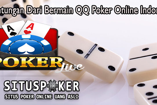 Keuntungan Dari Bermain QQ Poker Online Indonesia