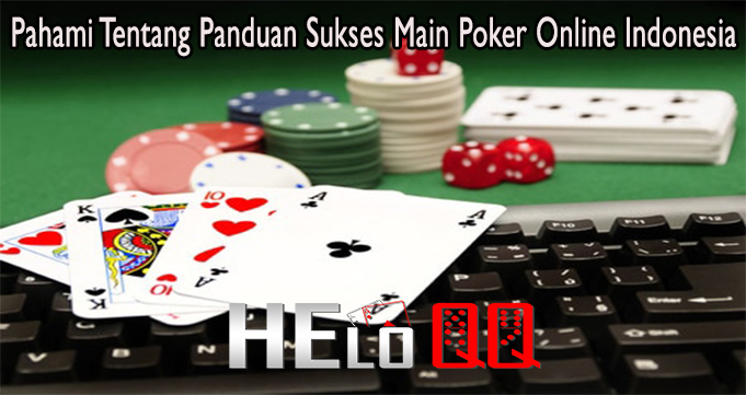 Pahami Tentang Panduan Sukses Main Poker Online Indonesia